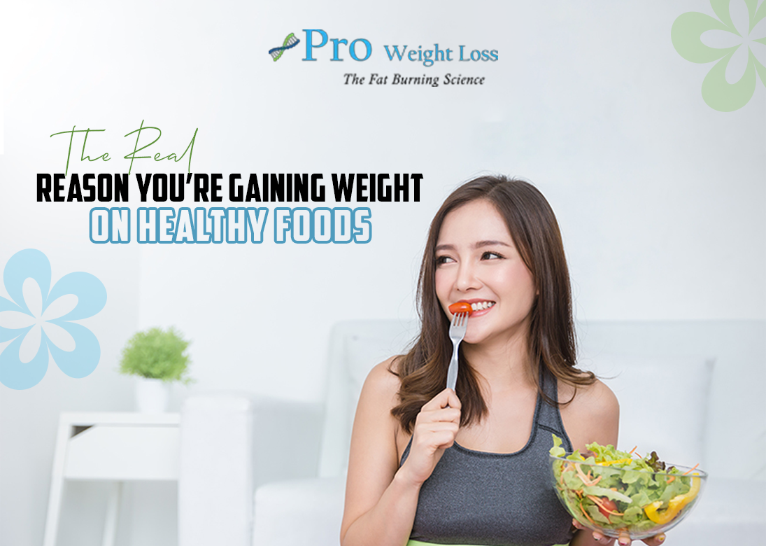 The Real Reason You’re Gaining Weight on “Healthy” Foods
