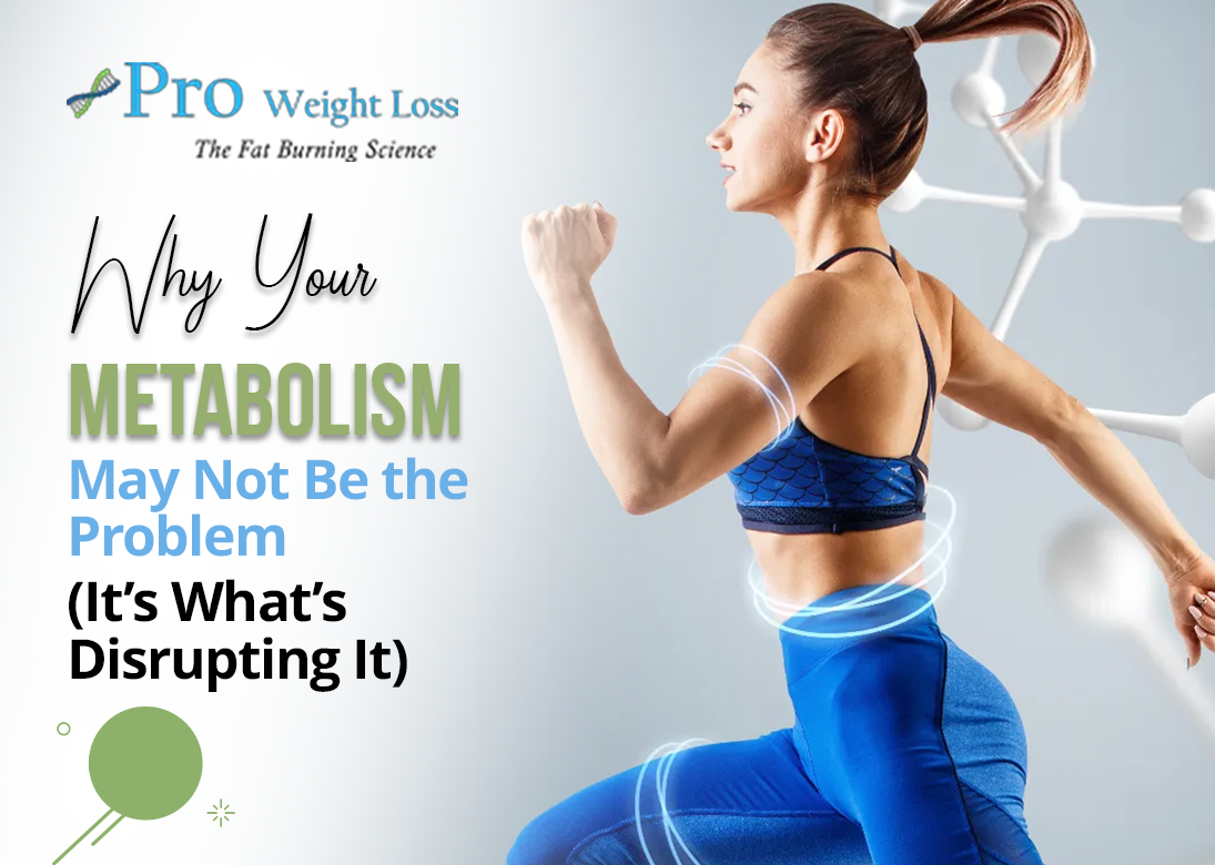 Why Your Metabolism May Not Be the Problem (It’s What’s Disrupting It)